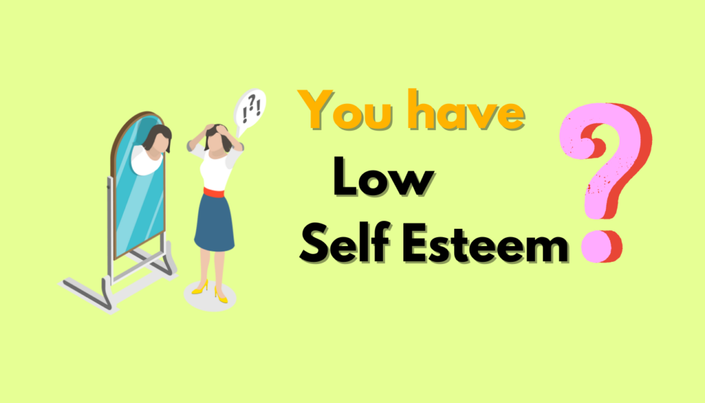 signs that you have low self esteem