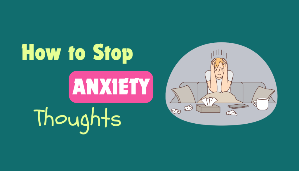 how to stop anxiety thoughts